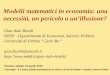 Modelli matematici in economia: una necessità, un pericolo ... conferenze/Bischi.pdf · Il matematico si trova in possesso di uno strumento . mirabile e prezioso, creato dagli sforzi
