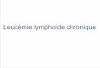 Leucémie lymphoïde chronique 3C... · 2015-12-22 · Lc pré B LAL Immunoblaste Follicule B manteau B naïf Immunocyte B mémoire Zone marginale Plasmocyte Leucémie lymphoïde