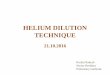 HELIUM DILUTION TECHNIQUE - Department of Pulmonary ...indiachest.org/wp-content/uploads/2016/10/helium-dilution-technique... · HELIUM DILUTION TECHNIQUE 21.10.2016 Kodati Rakesh