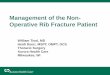 Management of the Non-Operative Rib Fracture Patient · 2016-03-18 · Management of the Non-Operative Rib Fracture Patient William Tisol, MD Heidi Doerr, MSPT, OMPT, OCS . Thoracic