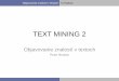 TEXT MINING 2people.tuke.sk/jan.paralic/prezentacie/MZ/MZ6.pdf• Otvorené štandardy- existuje voľne dostupná špecifikácia – HTML, XML, JSON – Formát elektronickej pošty
