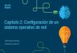 Capítulo 2: Configuración de un sistema operativo de red · 2019-02-15 · Capítulo 2: Configuración de un sistema operativo de red CCNA routing y switching Introducción a redes