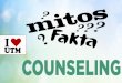 MITOS & FAKTA KAUNSELING - Jabatan Pendaftarregistrar.utm.my/counseling/files/2015/08/MITOS-FAKTA-KAUNSELING.pdf · pengalaman atau latar belakang yang sama dengan saya. FAKTA 4: