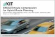 Efﬁcient Route Compression for Hybrid Route Planning · 5 G.V. Batz, R. Geisberger, D. Luxen, P. Sanders, and R. Zubkov: Efﬁcient Route Compression for Hybrid Route Planning Department