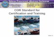 COR Standard for Certification and Training...COR duties/responsibilities involve highly complex or specialized requirements. Type C Experience and Training Standard for COR • Experience: