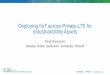 Deploying IIoT across Private-LTE for Industrial/Utility Assets · 2018-04-26 · #OSIsoftUC #PIWorld ©2018 OSIsoft, LLC Deploying IIoT across Private-LTE for Industrial/Utility