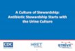 A Culture of Stewardship: Antibiotic Stewardship …...urine or dirty urine, with a “dirty urinalysis.” And as we discussed on the previous slide and in the antibiotic stewardship