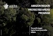AMAZON REGION PROTECTED AREAS PROGRAM 2018... · All this plurality is supported by the Amazon Region Protected Areas Program - ARPA. Launched in 2002 by the Brazilian Government