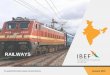 RAILWAYS - IBEF · 3 Railways For updated information, please visit EXECUTIVE SUMMARY Source: Make in India, Indian Railways, News Articles Note: *Approximate Indian Railways has