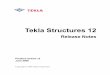 Tekla Structures 12 - tumcivil · 2007-10-10 · Release Notes 5 Tekla Structures 12.0 Steel Detailing 1 Tekla Structures 12.0 Steel Detailing Tekla Structures version 12.0 is a main