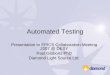 Automated Testing - epics.anl.gov EPICS 2007... · Automated Testing – Plan • Many options. Need to agreed on standards for: – Test language – Should match interface being