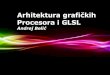 Procesora i GLSL - rg.c-hip.netrg.c-hip.net/2012/seminari/belic/  · PDF file Arhitektura grafičkih Procesora i GLSL ... procesora s lakoćom programiranja. •Grupa do 32 dretve