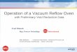 Operation of a Vacuum Reflow Oven - SMTAOperation of a Vacuum Reflow Oven with Preliminary Void Reduction Data Fred Dimock Mgr, Process Technology IntInternational Mike Meilunas Universal