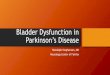 Bladder Dysfunction in Parkinson’s Disease · •Studies looking at dopamine pathway imaging have shown more pronounced decreases in dopamine activity in PD patients with significant