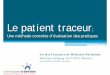 Le patient traceur - AUDIPOG · Le patient traceur c’est • Une méthode d’évaluation qui consiste à suivre les expériences de soins de patients hospitalisés et à évaluer