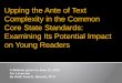 Upping the Ante of Text Complexity in the Common Core ...Upping the Ante of Text Complexity in the Common Core State Standards: Examining Its Potential Impact on Young Readers A Webinar