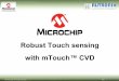 Robust Touch sensing with mTouch™ CVD · mTouch CVD Solutions Pass: IEC61000 Emission and Susceptibility tests IEC61000-4-6 (Conducted noise) Appliance, Consumer Automotive EFT
