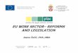 EU WINE SECTOR–REFORMS AND LEGISLATIONseerural.org/.../07/...Sector-Reforms-and-Legislation_Ms.-Jasna-Cacic.pdf · Oenologic al practices and methods of analysis PDO , PGI, traditiona