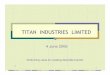 TITAN INDUSTRIES LIMITED Meet/100114_20090604.pdfleader in the Watch & Jewellery businesses in India First & largest player in the branded jewellery segment (Tanishq) >60% share of