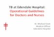 TB at Edendale Hospital: Operational Guidelines for ...TB at Edendale Hospital: Operational Guidelines for Doctors and Nurses Dr. Michael Clark Medical Officer Edendale Hospital. The