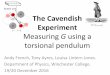 The Cavendish Experiment - Eclecticon Experiment.pdf · The Cavendish Experiment Measuring G using a torsional pendulum . Henry Cavendish 1731-1810 Isaac Newton ... gravitational