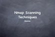Nmap Scanning Techniques - CNS COURSE, FIT OF HCMUE · 2018-03-05 · Nmap Scanning Syn Scans PRO: Very fast, most common scan used. CON: Funky stuff happens when a ﬁrewall, packet