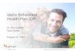 Idaho Behavioral Health Plan IOP · 2017-12-18 · Idaho Behavioral Health Plan IOP . 1 . BH1071a_7.31.17 United Behavioral Health operating under the brand Optum . Purpose of this