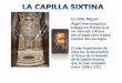 En1505, Miguel Ángel interrumpió su trabajo en Florencia al ser … · Sobre la bóveda de la capilla papal desarrolló un intrincado sistema decorativo‐iconográfico en el que