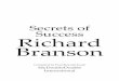 Secrets of Success Richard Branson - Welcome to …...Secrets of Success, Richard Branson (Compiled by MyDoubleDouble International) many of his strengths were born out of struggles