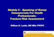 Osteoporosis For Health Professionals: Fracture Risk ... · * Fractures of proximal femur, vertebra [clinical], forearm, and proximal humerus . 10-year Risk Assessment for Women (CAROC