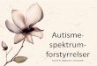 Autisme- spektrum- forstyrrelser - Region Midtjylland · 2016-11-14 · Prognose Der kan ikke siges noget præcist om prognosen for det enkelte barn med autisme, men der er langt