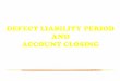 DEFECT LIABILITY PERIOD AND ACCOUNT CLOSING · 2018-12-04 · resulting from contractor negligence or contractual breach, for example, flooding a neighbour's property, third party