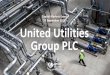 United Utilities Group PLC · Attained world class status in Dow Jones Sustainability Index for eleven consecutive years ... proposed by Ofwat and a comprehensive set of bespoke commitments
