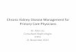 Chronic Kidney Disease Management for Primary Care Physicians . Chronic Kidney Disease Mgt...¢  Chronic