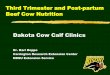 Third Trimester and Post-partum Beef Cow …...Third Trimester and Post-partum Beef Cow Nutrition Dakota Cow Calf Clinics Dr. Karl Hoppe Carrington Research Extension Center NDSU Extension