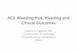 ACS: Bleeding Risk, Bleeding and Clinical Outcomes · ACS: Bleeding Risk, Bleeding and Clinical Outcomes Joaquin E. Cigarroa, MD Clinical Chief of Cardiology Clinical Professor of