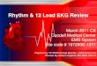Rhythm & 12 Lead EKG Review...obtaining a 12 lead EKG •Demonstrate the ability to identify a variety of static or dynamic EKG rhythm strips •Demonstrate the ability to identify