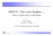 HDTV: The race begins… new england, january 2008, tv.pdf HDTV: The race begins… Path to What the Eye Demands by Mark Fihn January 17, 2008 SID New England Chapter Meeting