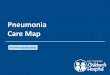 Pneumonia Care Map - East Tennessee Children's Hospital · 2017-09-26 · ISDA Community Acquired Pneumonia Guidelines . Pneumonia Care Map . For questions concerning this care map,