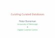 Curang Curated Databases - CASIMIRCurang Curated Databases Peter Buneman University of Edinburgh & Digital Curaon Centre What is digital curaon ? • “…maintaining and adding value