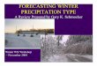 FORECASTING WINTER PRECIPITATION TYPE · • 1000-700 mb: 2840 m (rain/snow line) • Divide this layer to determine potential of freezing rain or sleet ... • -FZRA and -RA began