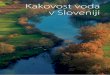 Kakovost voda v Slovenijiila in publikacije...10 KAKOVOST VODA V SLOVENIJI za ugotavljanje stanja voda glede na okoljske cilje. V primeru površinskih vodotokov je, na primer, vodno