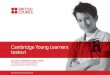 Cambridge Young Learners testovi - Lingua Centar · testovi? to su testovi iz engleskog jezika namijenjeni najmlađima, odnosno djeci od 7 do 12 godina osmišljava ih Cambridge ESOL,