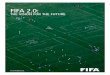 FIFA 2.0 · to put football at the centre of all that we do. It is only by doing so that we will fulfil our vision to: Promote the game of football, protect its integrity, and bring