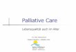 Palliative Care in der Schweiz und im übrigen Westeuropa · Palliative Care Lebensqualität auch im Alter Dr. med. Roland Kunz Chefarzt Geriatrie + Palliative Care