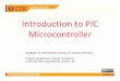 Introduction to PIC Microcontrollerocw.utm.my/file.php/71/OCW_LECT_PIC.pdf · PIC Microcontroller ŁRange of low end 8 bit microcontrollers. ŁSmallest have only 8 pins, largest 40