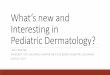 What’s new in Pediatric Dermatology?Interesting in Pediatric Dermatology? LORI PROK MD UNIVERSITY OF COLORADO DENVER AND CHILDREN’S HOSPITAL COLORADO ... angiofibroma lesions in