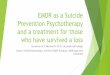 April EMDR as a Suicide Prevention Psychotherapy and a · EMDR as a Suicide Prevention Psychotherapy and a treatment for those who have survived a loss By Lawrence T. Wentworth, Ph.D