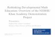 Rethinking Developmental Math Education: …...September 13th, 2012 Overview • Lumina Foundation awarded NEBHE a three-year grant to demonstrate the effectiveness of using Khan Academy