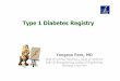 Type 1 Diabetes Registry · 2014-06-27 · Diabetes Registry 목적과선택 1.Why predict and prevent diabetes?-primary prevention vs. secondary prevention-study much larger subject